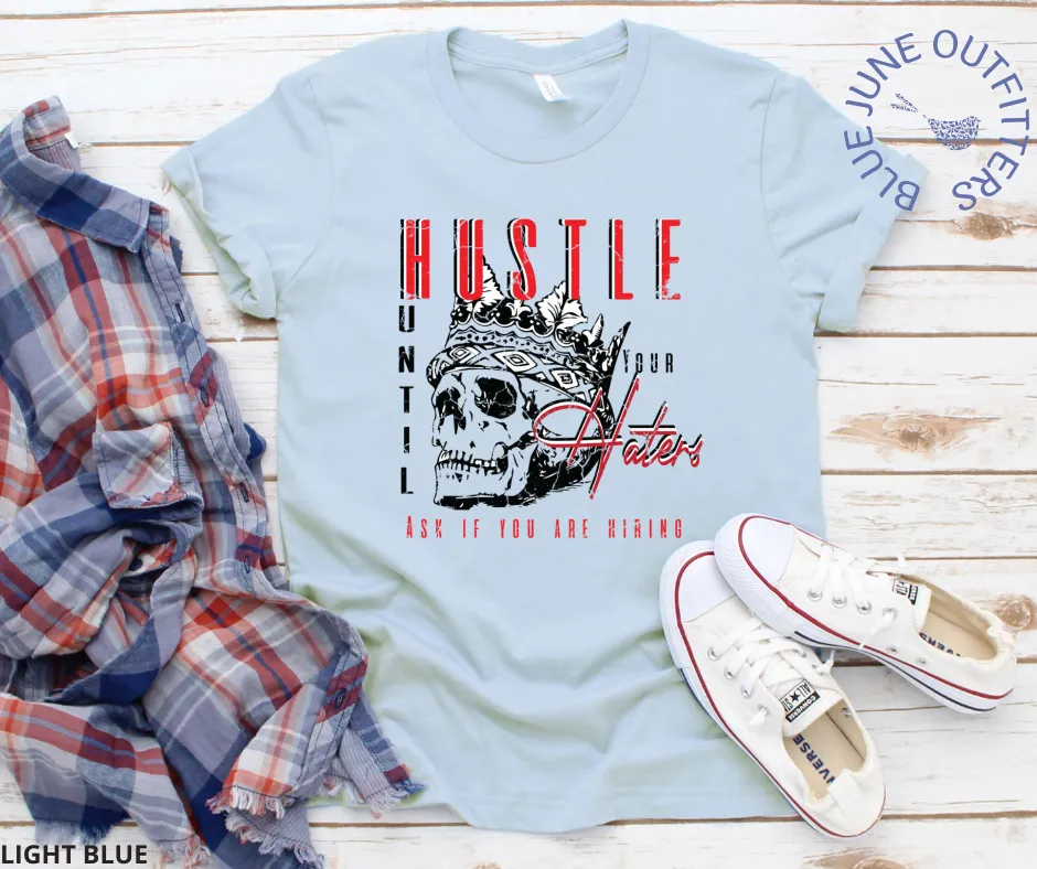 Hustle Until Your Haters Ask If You Are Hiring | Inspirational Tee
